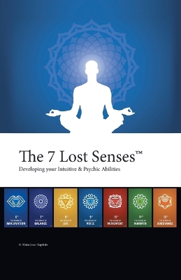 The 7 Lost Senses(TM): Developing Your Intuitive and Psychic Abilities book