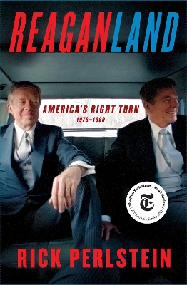 Reaganland: America's Right Turn 1976-1980 by Rick Perlstein