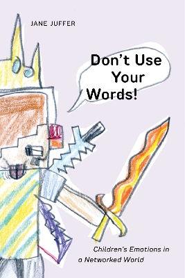 Don't Use Your Words!: Children's Emotions in a Networked World book