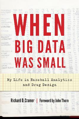 When Big Data Was Small: My Life in Baseball Analytics and Drug Design book