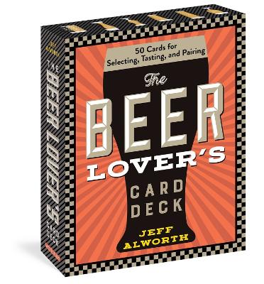 The Beer Lover’s Card Deck: 50 Cards for Selecting, Tasting, and Pairing book