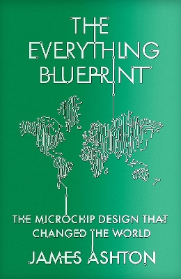 The Everything Blueprint: The Microchip Design that Changed the World book