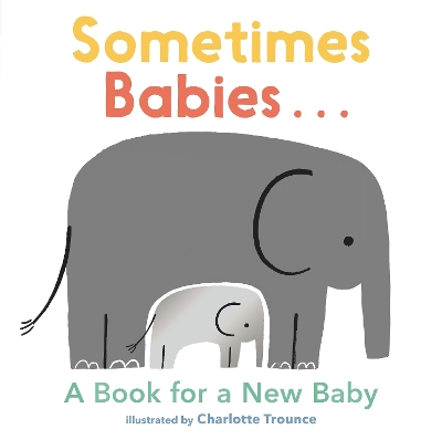 Sometimes Babies...: A Book for a New Baby by Charlotte Trounce