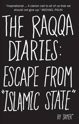 The The Raqqa Diaries: Escape from Islamic State by Samer
