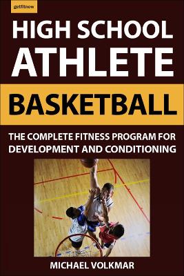 The High School Athlete: Basketball: The Complete Fitness Program for Development and Conditioning book