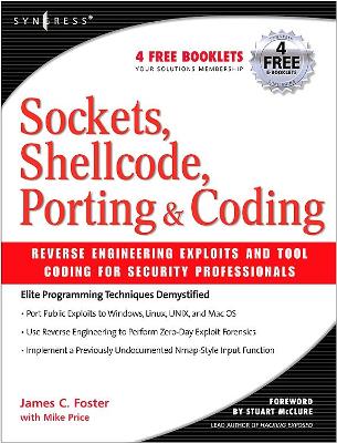Sockets, Shellcode, Porting, and Coding: Reverse Engineering Exploits and Tool Coding for Security Professionals by James C Foster