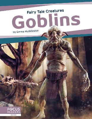 Goblins: Fairy Tale Creatures by Emma Huddleston