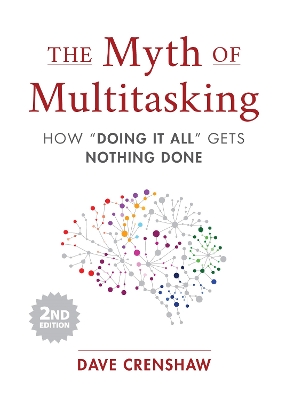 The Myth of Multitasking: How “Doing It All” Gets Nothing Done (2nd Edition) (Project Management and Time Management Skills) by Dave Crenshaw