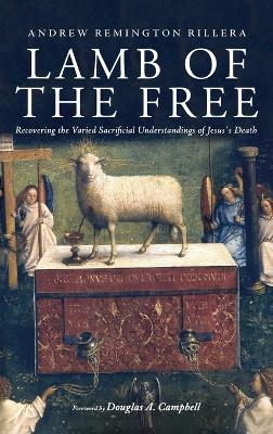 Lamb of the Free: Recovering the Varied Sacrificial Understandings of Jesus's Death by Andrew Remington Rillera