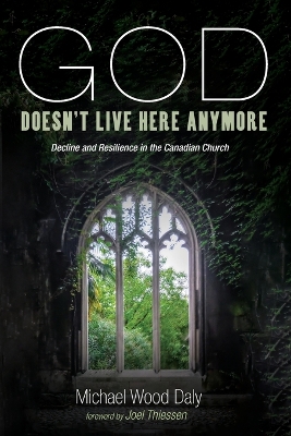 God Doesn't Live Here Anymore: Decline and Resilience in the Canadian Church book