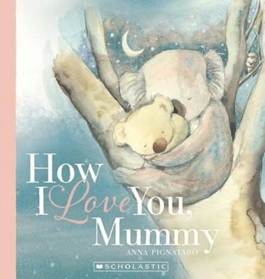 How I Love You, Mummy by Anna Pignataro