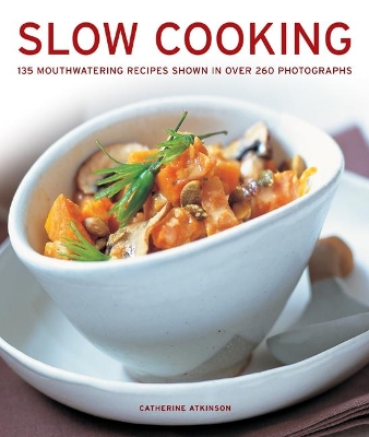 Slow Cooking: 135 mouthwatering recipes shown in over 260 photographs by Catherine Atkinson