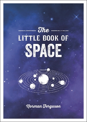 The Little Book of Space: An Introduction to the Solar System and Beyond book