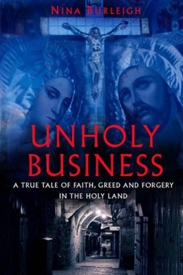 Unholy Business: A True Tale of Faith, Greed and Forgery in the Holy Land book