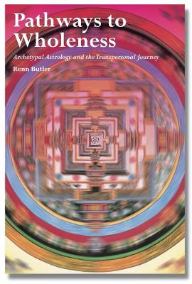 Pathways to Wholeness: Archetypal Astrology and the Transpersonal Journey book