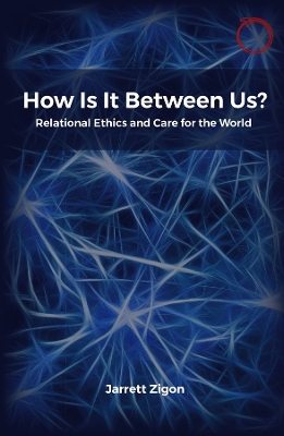 How Is It Between Us?: Relational Ethics and Care for the World book