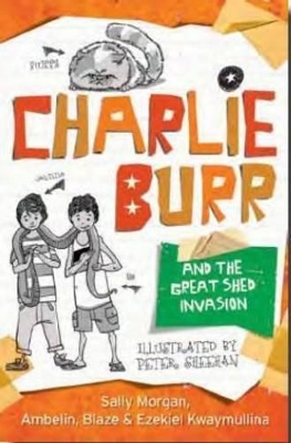 Charlie Burr and the Great Shed Invasion by Sally Morgan