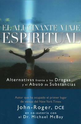El alucinante viaje espiritual: Alternativas frente a las drogas y el abuso de substancias book