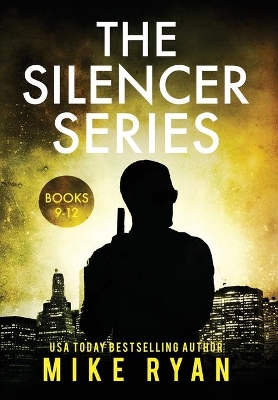 The The Silencer Series Books 9-12 by Mike Ryan
