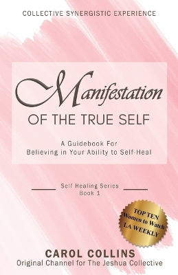 Manifestation of the True Self: A Guidebook for Believing in Your Ability to Self-Heal book