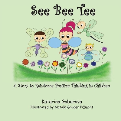 See Bee Tee: A Story to Reinforce Positive Thinking in Children book