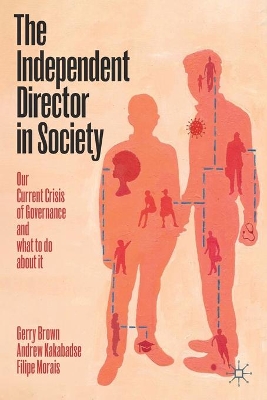 The Independent Director in Society: Our current crisis of governance and what to do about it by Gerry Brown