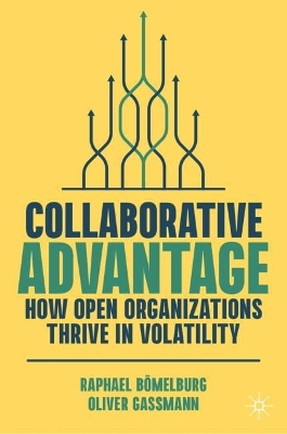 Collaborative Advantage: How Open Organizations Thrive in Volatility book