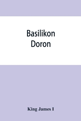 Basilikon doron; or, His majestys Instructions to his dearest sonne, Henry the Prince book