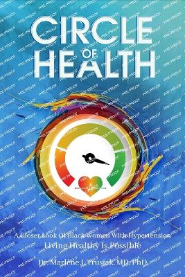 Circle Of Health: A Closer look of Black Women with Hypertension Living Healthy is Possible book