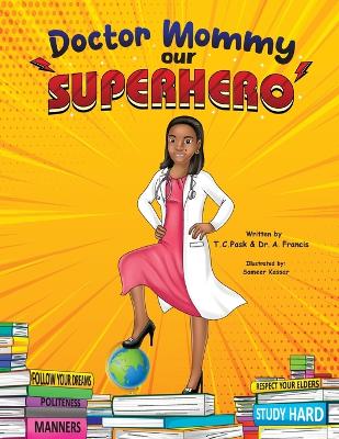 Doctor Mommy Our Superhero: Teaching Kids the Importance of Good Manners, Family Values, Education and Following Your Dreams book