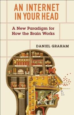 An Internet in Your Head: A New Paradigm for How the Brain Works book