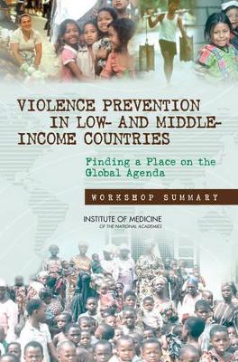 Violence Prevention in Low- and Middle-Income Countries: Finding a Place on the Global Agenda, Workshop Summary by Kimberly A Scott