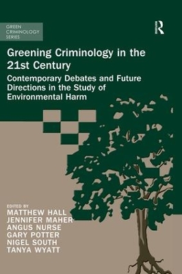 Greening Criminology in the 21st Century: Contemporary debates and future directions in the study of environmental harm book