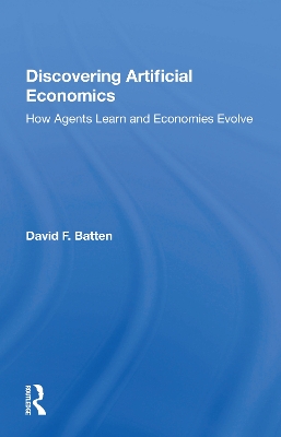 Discovering Artificial Economics: How Agents Learn And Economies Evolve by David F. Batten
