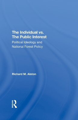 The Individual Vs. The Public Interest: Political Ideology And National Forest Policy book