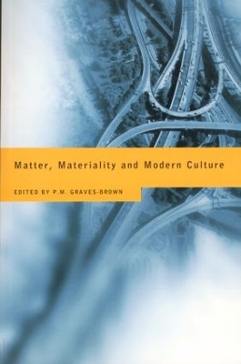 Matter, Materiality and Modern Culture by Paul Graves-Brown
