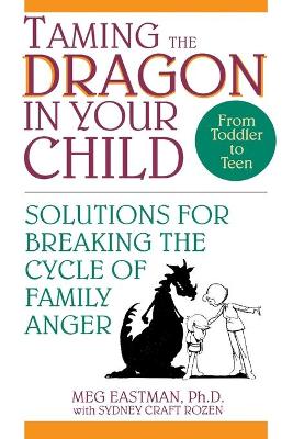 Taming the Dragon in Your Child by Meg Eastman