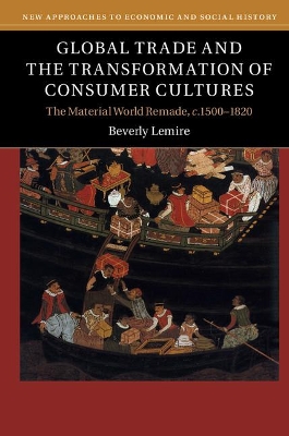 Global Trade and the Transformation of Consumer Cultures by Beverly Lemire