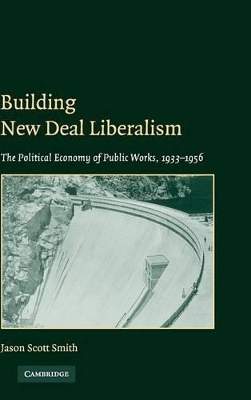 Building New Deal Liberalism by Jason Scott Smith