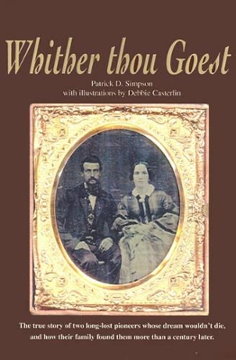 Whither Thou Goest: The True Story of Two Long-Lost Pioneers Whose Dream Wouldn't Die, and How Their Family Found Them More Than a Century Later book
