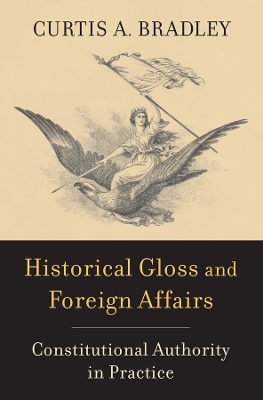 Historical Gloss and Foreign Affairs: Constitutional Authority in Practice book