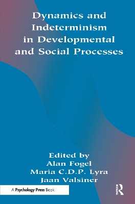 Dynamics and Indeterminism in Developmental and Social Processes by Alan Fogel