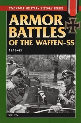 Armor Battles of the Waffen-Ss, 1943-45 by Will Fey