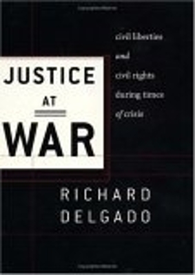Justice at War: Civil Liberties and Civil Rights During Times of Crisis by Richard Delgado