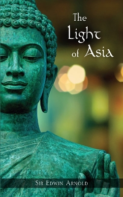 Light of Asia by Sir Edwin Arnold