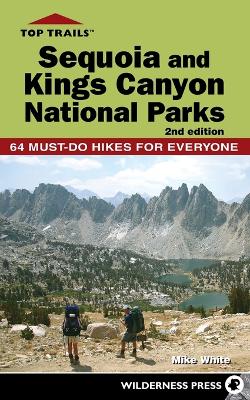Top Trails: Sequoia and Kings Canyon National Parks by Mike White