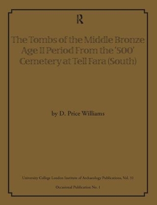 Tombs of the Middle Bronze Age II Period from the '500' Cemetery at Tell Fara (South) by D Price Williams