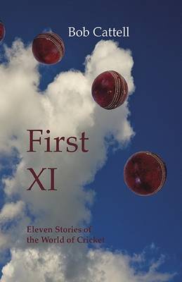 First XI: Eleven Stories of the World of Cricket book