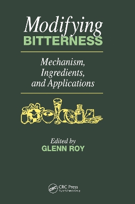 Modifying Bitterness: Mechanism, Ingredients, and Applications by Glenn M. Roy