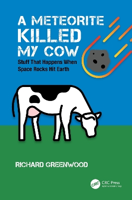 A Meteorite Killed My Cow: Stuff That Happens When Space Rocks Hit Earth book